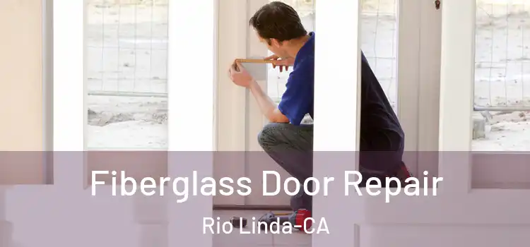 Fiberglass Door Repair Rio Linda-CA