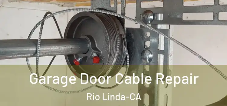  Garage Door Cable Repair Rio Linda-CA